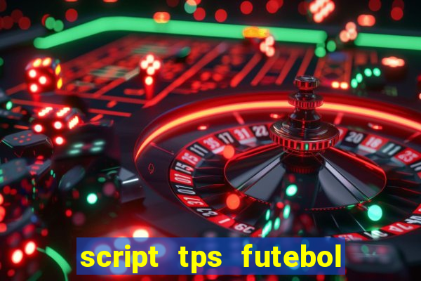 script tps futebol de rua