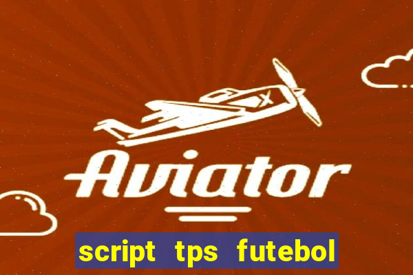 script tps futebol de rua