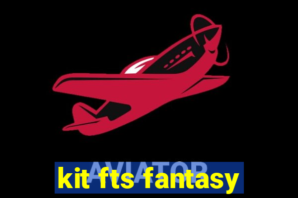 kit fts fantasy