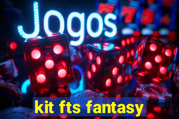 kit fts fantasy