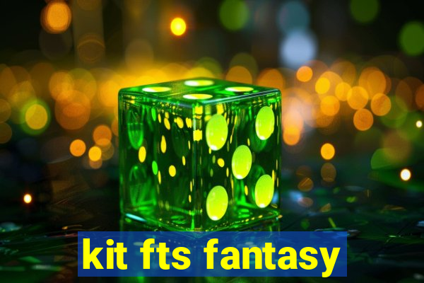 kit fts fantasy