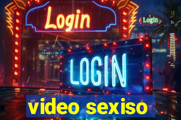 video sexiso