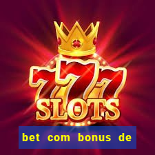 bet com bonus de cadastro sem deposito