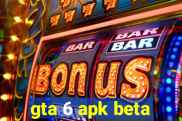 gta 6 apk beta