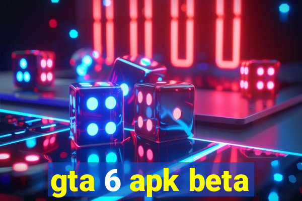 gta 6 apk beta