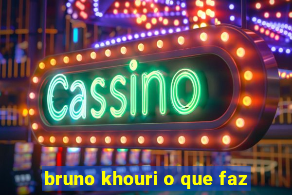 bruno khouri o que faz