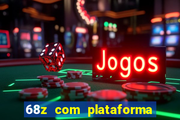 68z com plataforma de jogos