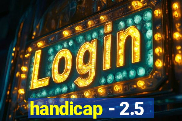 handicap - 2.5