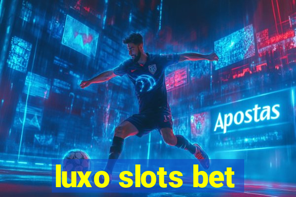 luxo slots bet