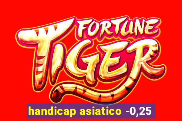 handicap asiatico -0,25