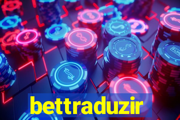 bettraduzir