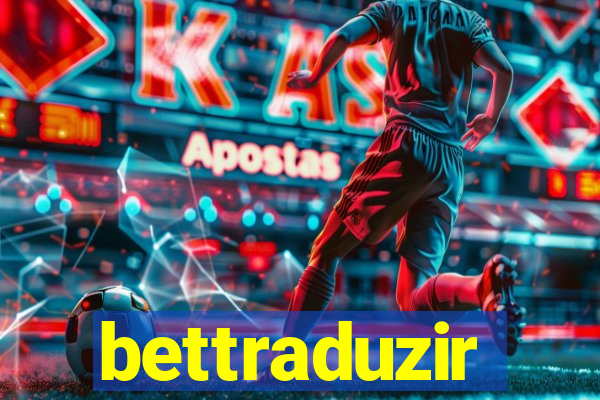 bettraduzir