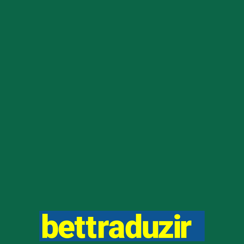 bettraduzir