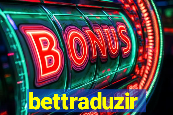 bettraduzir