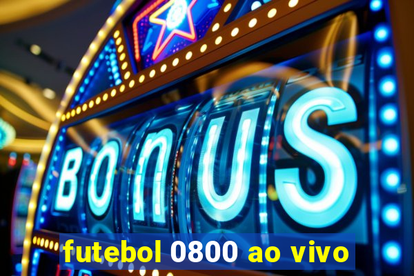 futebol 0800 ao vivo