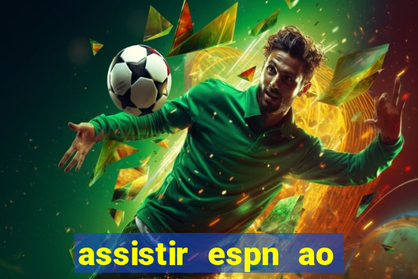 assistir espn ao vivo multicanais