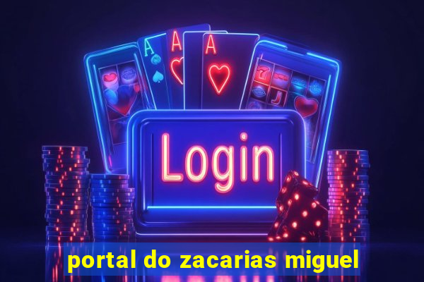 portal do zacarias miguel