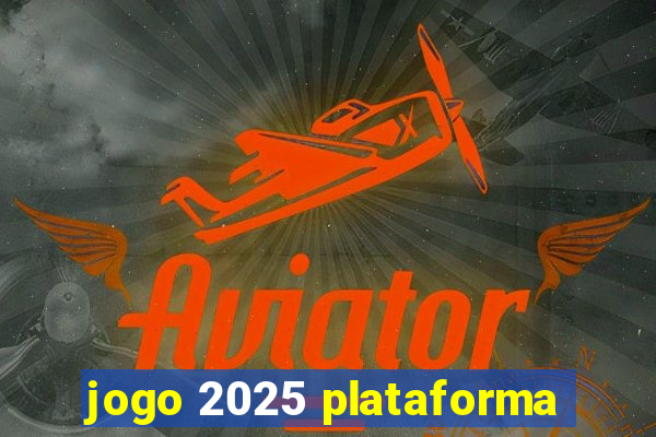 jogo 2025 plataforma