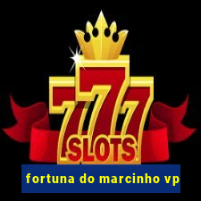 fortuna do marcinho vp