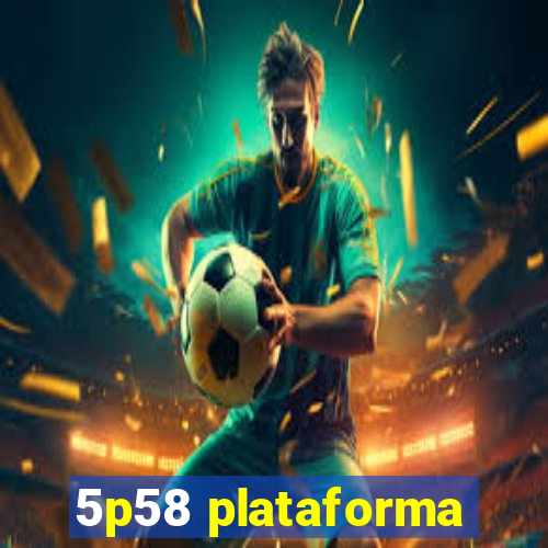 5p58 plataforma