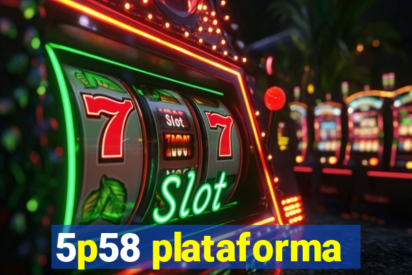 5p58 plataforma