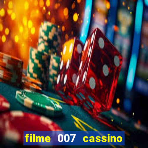 filme 007 cassino royale completo dublado youtube