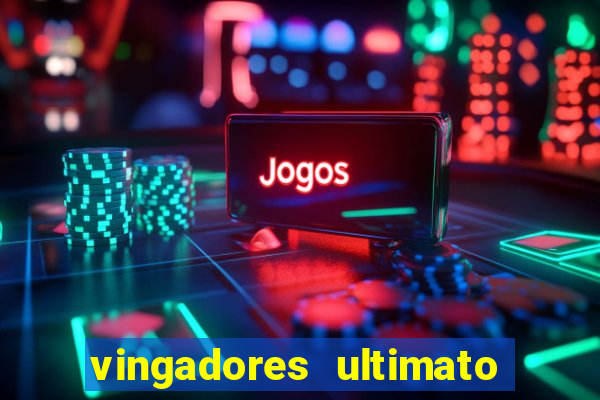 vingadores ultimato filme completo dublado