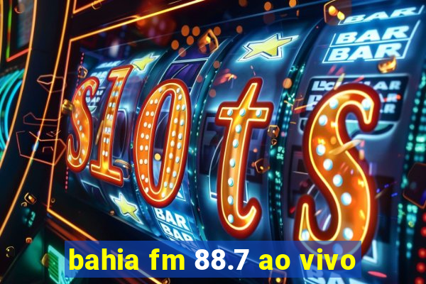 bahia fm 88.7 ao vivo