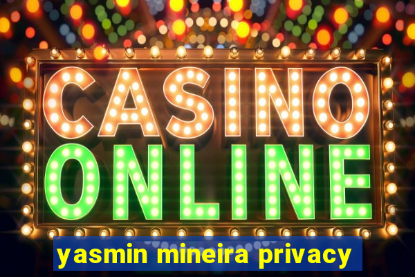 yasmin mineira privacy