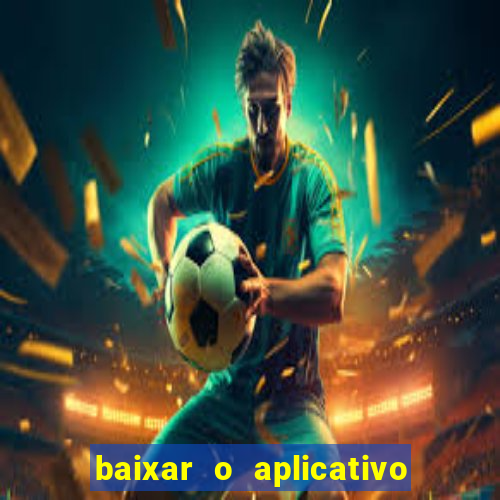 baixar o aplicativo do jogo do tigrinho