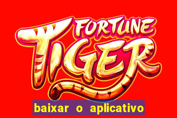 baixar o aplicativo do jogo do tigrinho