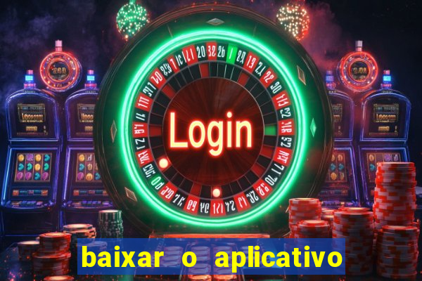 baixar o aplicativo do jogo do tigrinho