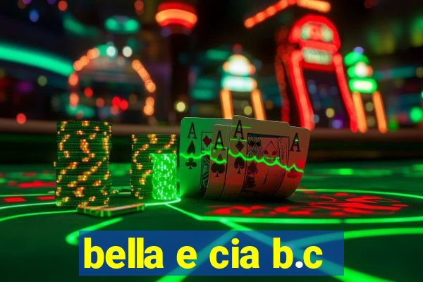 bella e cia b.c