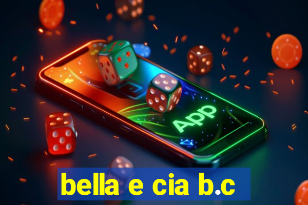 bella e cia b.c