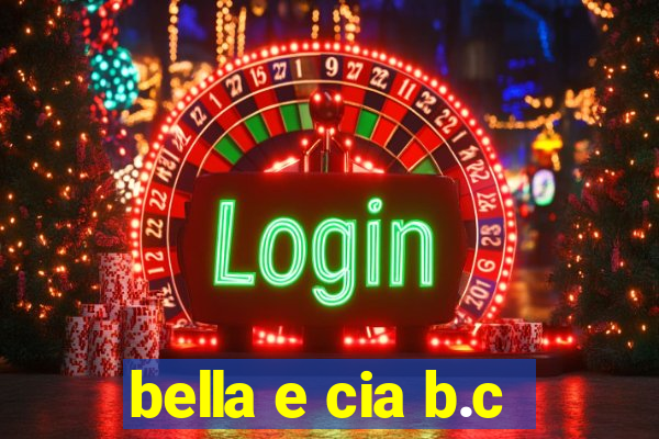 bella e cia b.c