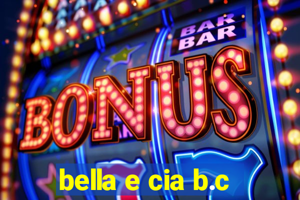 bella e cia b.c