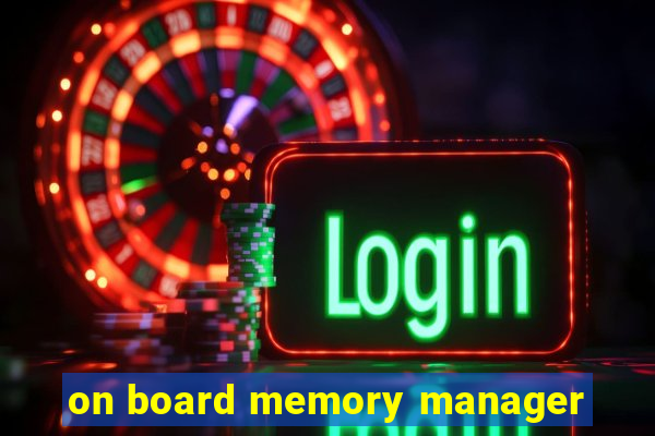 on board memory manager