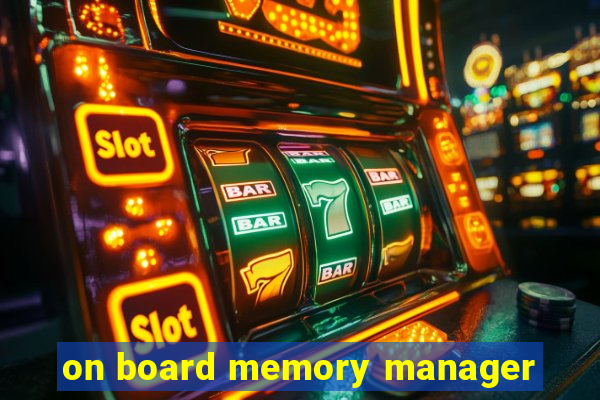 on board memory manager