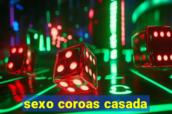 sexo coroas casada