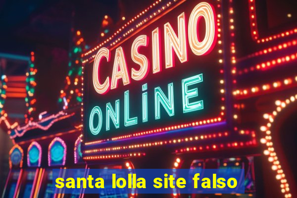 santa lolla site falso