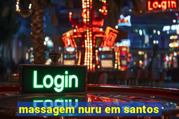 massagem nuru em santos