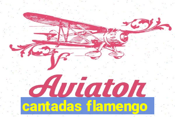 cantadas flamengo