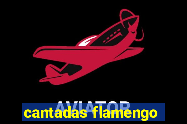 cantadas flamengo