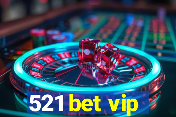 521 bet vip