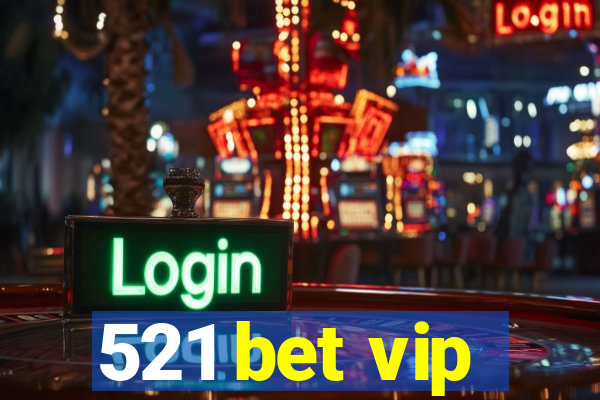 521 bet vip