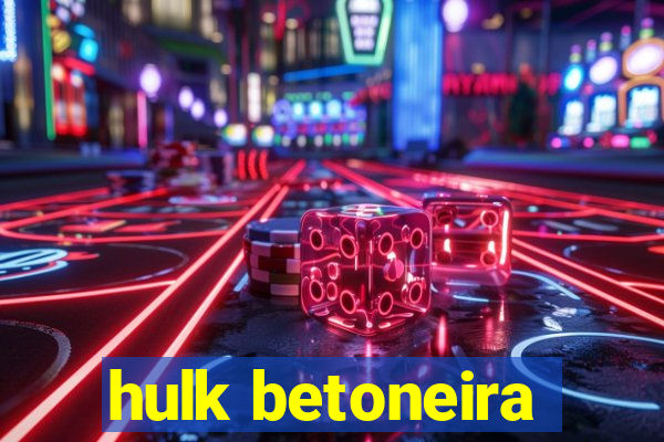 hulk betoneira