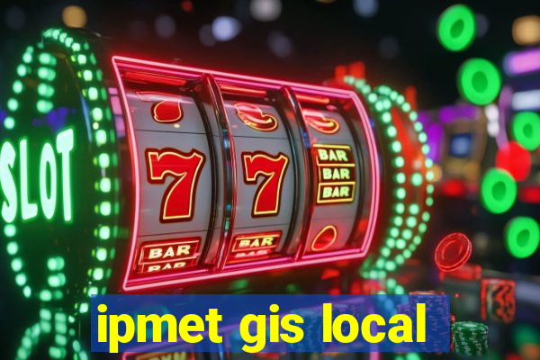 ipmet gis local