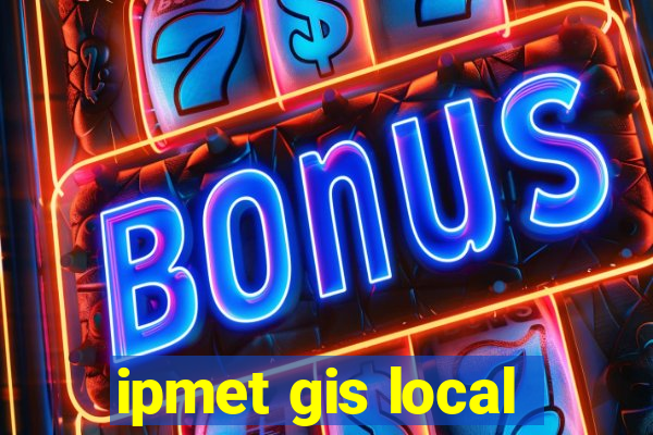 ipmet gis local