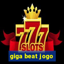 giga beat jogo