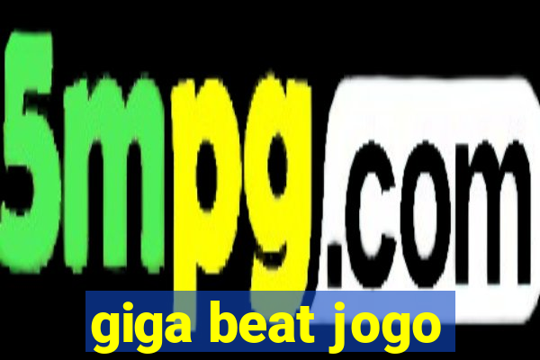 giga beat jogo